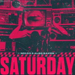NO153 & Aleq Baker - Saturday