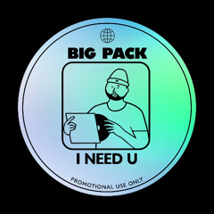 Big Pack - I Need U [Free Download]