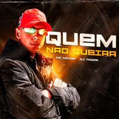 MC Moisa & DJ Tripa - Quem Não Queira ( 2021 )