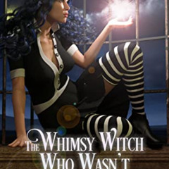 [DOWNLOAD] PDF 📘 The Whimsy Witch Who Wasn't (Tales of Xest Book 1) by  Donna August