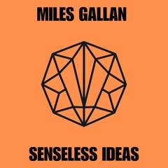 Miles Gallan - Senseless Ideas
