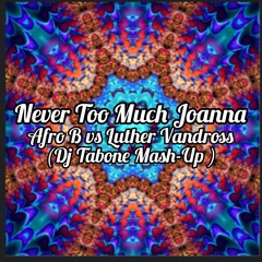 Never Too Much Joanna ( DJ Tabone Mash-Up)