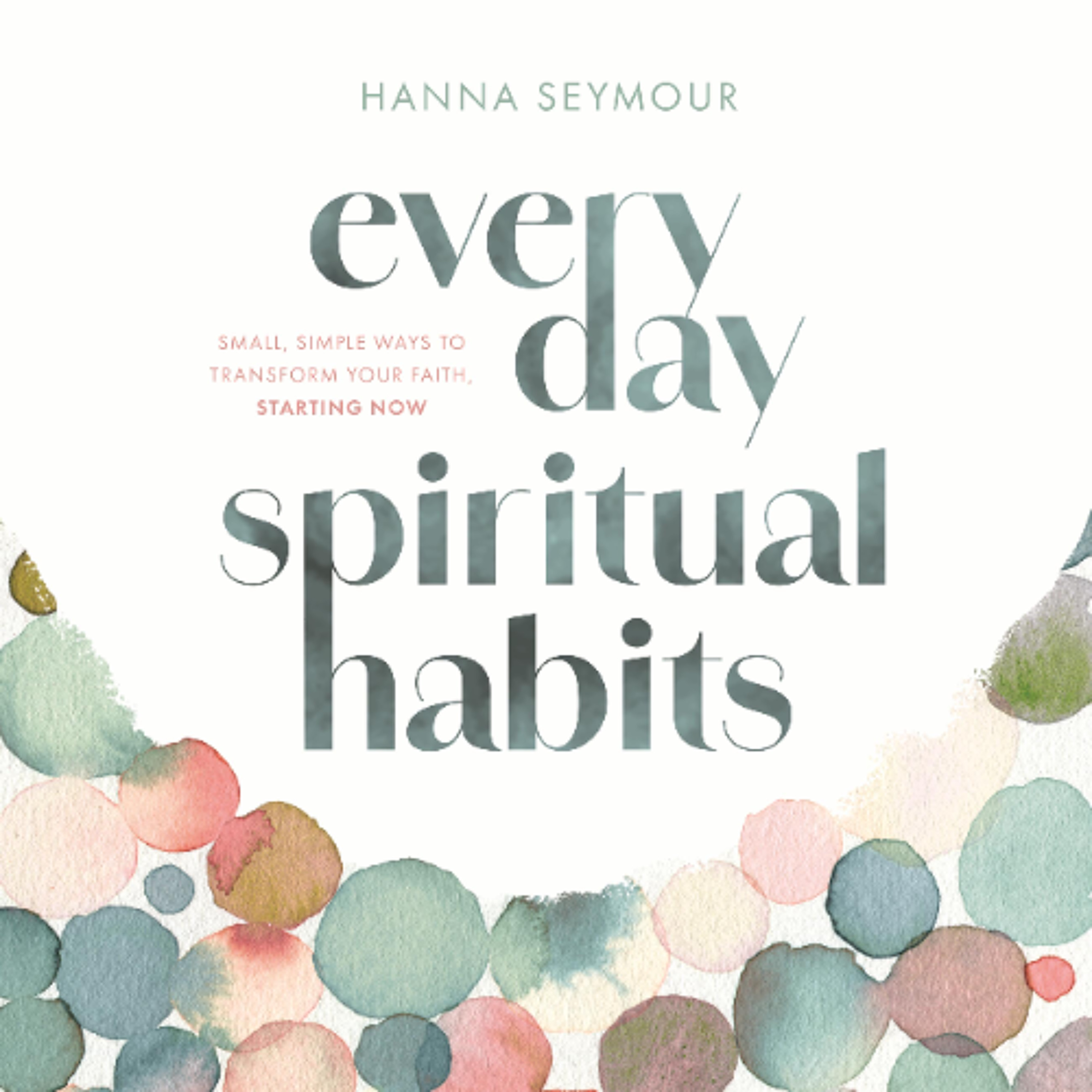 Everyday Spiritual Habits by Hanna Seymour Read by Hanna Seymour