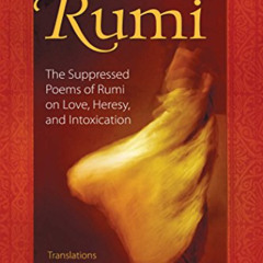 [View] EBOOK 💛 The Forbidden Rumi: The Suppressed Poems of Rumi on Love, Heresy, and