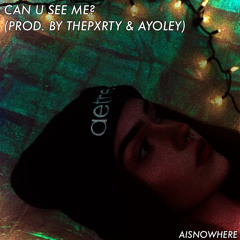 CAN YOU SEE ME? (PROD. BY THEPXRTY & AYOLEY)
