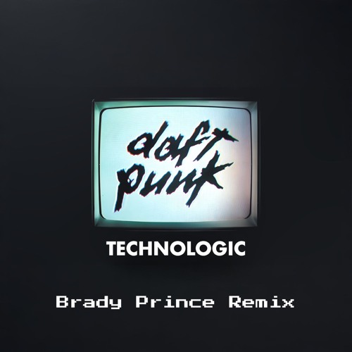 Stream Daft Punk - Technologic (Brady Prince Remix) #Free Download