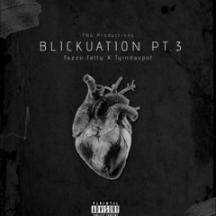 Blickuation Pt.3 ft Tyindaspot