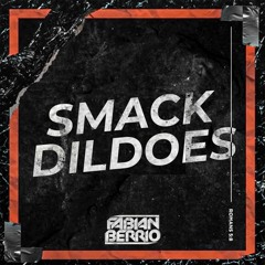 Smack Dildoes (Fabian Berrio Techn House Mix) 2023