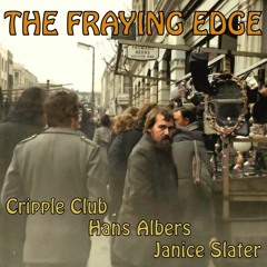 THE FRAYING EDGE - CRIPPLE CLUB, HANS ALBERS & JANICE SLATER