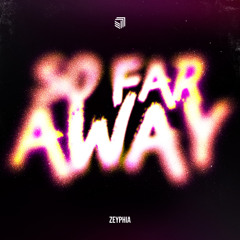 ZEYPHIA - So Far Away
