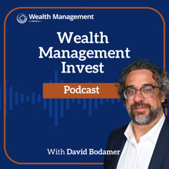 Wealth Management Invest: Real Assets, Active ETFs and Real Estate with Dan Noonan