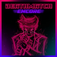 Deathmatch Encore