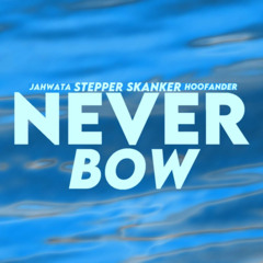 NEVER BOW Feat. Jahwata & Hoofander