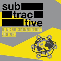 Subtractive - DJ Mix for Charivari Detroit (June 2021)