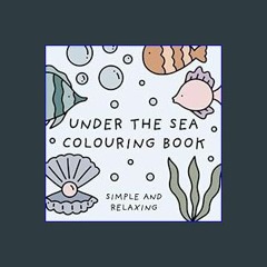 Read ebook [PDF] 📕 Under The Sea Colouring Book (Simple and Relaxing Bold Designs for Adults & Chi