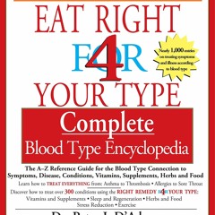 READ PDF Eat Right for 4 Your Type: Complete Blood Type Encyclopedia