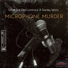 Microphone Murder Feat Stanley Ipkins & Lord Luminous {Prod By Danke Noetic}