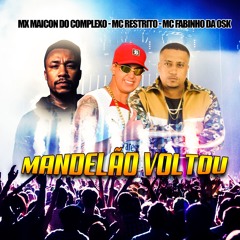 MANDELÃO VOLTOU  - MC RESTRITO - MC FABINHO DA OSK - MC MAICON DO COMPLEXO