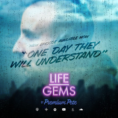 Life Gems “One Day They Will Understand”