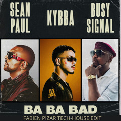 Kybba, Sean Paul & Busy Signal - Ba Ba Bad (FABIEN PIZAR TECH-HOUSE EDIT 2025)_FILTERED X COPYRIGHT