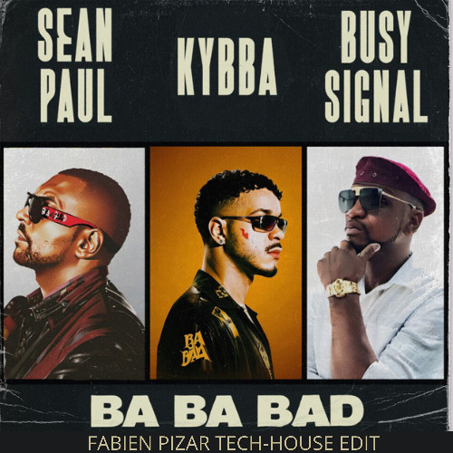 Kybba, Sean Paul & Busy Signal - Ba Ba Bad (FABIEN PIZAR TECH-HOUSE EDIT 2025)_FILTERED X COPYRIGHT