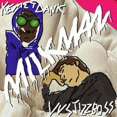 MILK MAN W/ KEMET DANK ( PROD KEENANZA )
