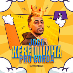 Joga a Xerequinha pro Coroa
