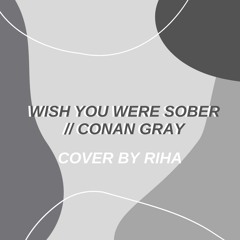 Wish you were Sober // Conan Gray - COVER