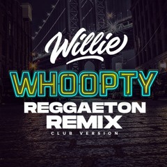 WHOOPTY  - DJ WILLIE REGGAETON VERSION - IG @_DJWILLIE_