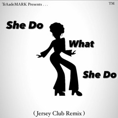 She Do What She Do (Jersey Club Remix) #TikTok