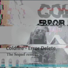 Coldfire - Error Delete (The Sequel Rmx)