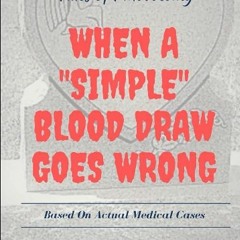 ✔️READ ❤️ONLINE Tales of Phlebotomy: When A 'Simple' Blood Draw Goes Wrong