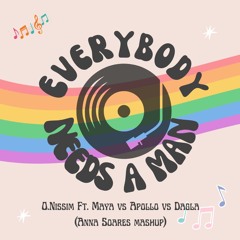 O.Nissim Ft. Maya vs Apollo vs Daglar -Everybody Needs A Man (Anna Soares mash mix)