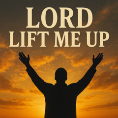 Lord Lift me Up