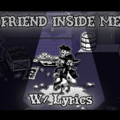 FRIEND INSIDE ME (With Lyrics)