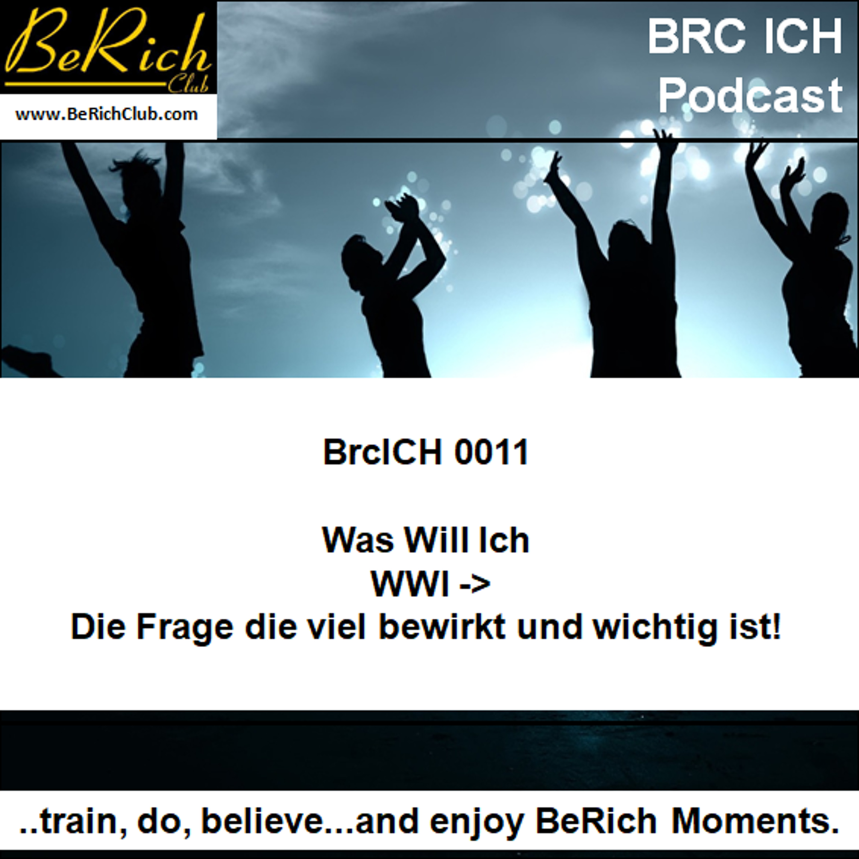 BrcICH 0011 Was Will Ich WWI _ Die Frage die viel bewirkt und wichtig ist episode artwork