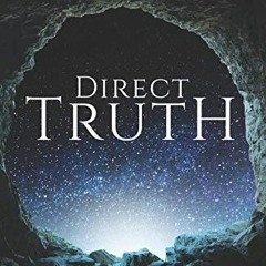 Download pdf Direct Truth: Uncompromising, non-prescriptive Truths to the enduring questions of life
