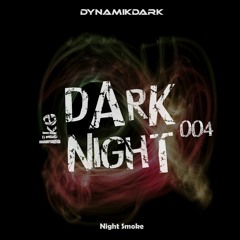 DARK like NIGHT 004: Night Smoke