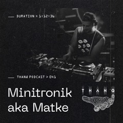 THANQ Podcast 041 — Minitronik aka Matke