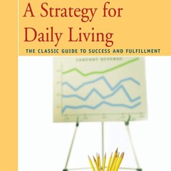DOWNLOAD/PDF A STRATEGY FOR DAILY LIVING: The Classic Guide to Success and Fulfi