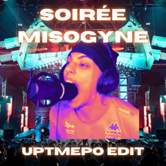 Soirée misogyneeeee (Uptempo edit)