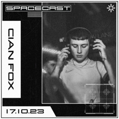 Cian Fox -SPACECAST [17.10.23]
