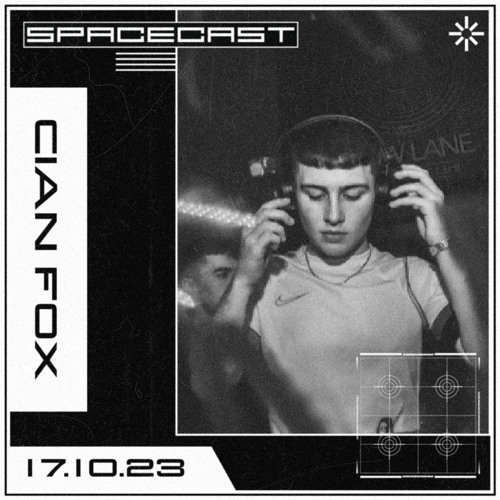 Cian Fox -SPACECAST [17.10.23]