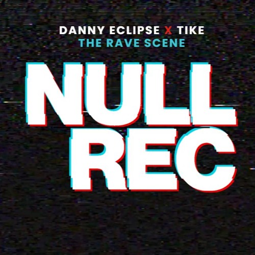DANNY ECLIPSE X TIKE - THE RAVE SCENE