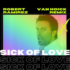 Robert Ramirez - Sick of Love (Van Hoick Remix) [FREE DOWNLOAD]