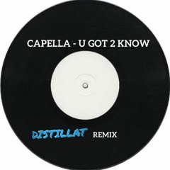 Capella - U Got 2 Know (Distillat Remix)