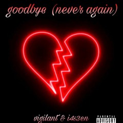 goodbye ( never again ) ft. i4s3en