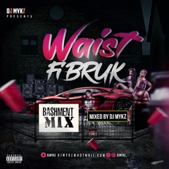 #WaistFiBruk - Bashment Mix By @DJMykz_