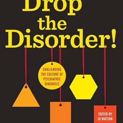 Kindle⚡online✔PDF Drop the Disorder! Challenging the culture of psychiatric diagnosis