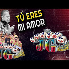 Tu Eres Mi Amor [ Tema Limpio 2023 ] Los Chavos JG